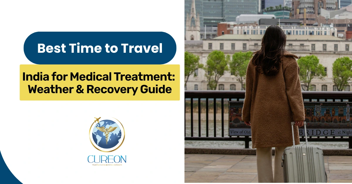 Best Time to Travel to India for Medical Treatment: Weather & Recovery Guide
