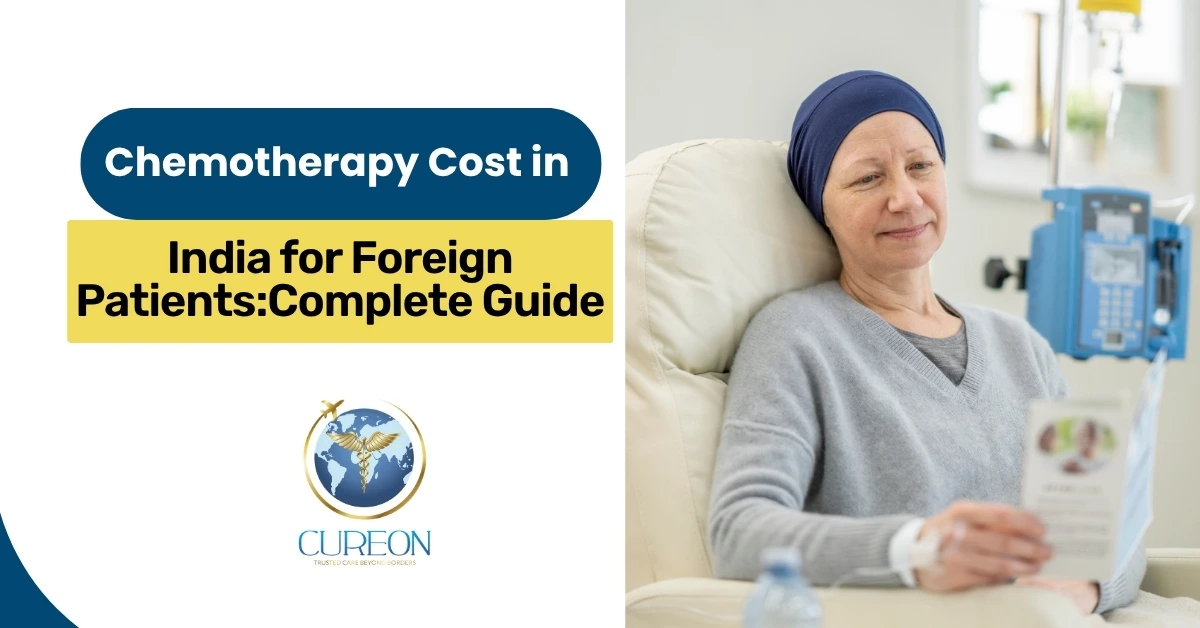 Chemotherapy Cost in India for Foreign Patients: Complete Guide